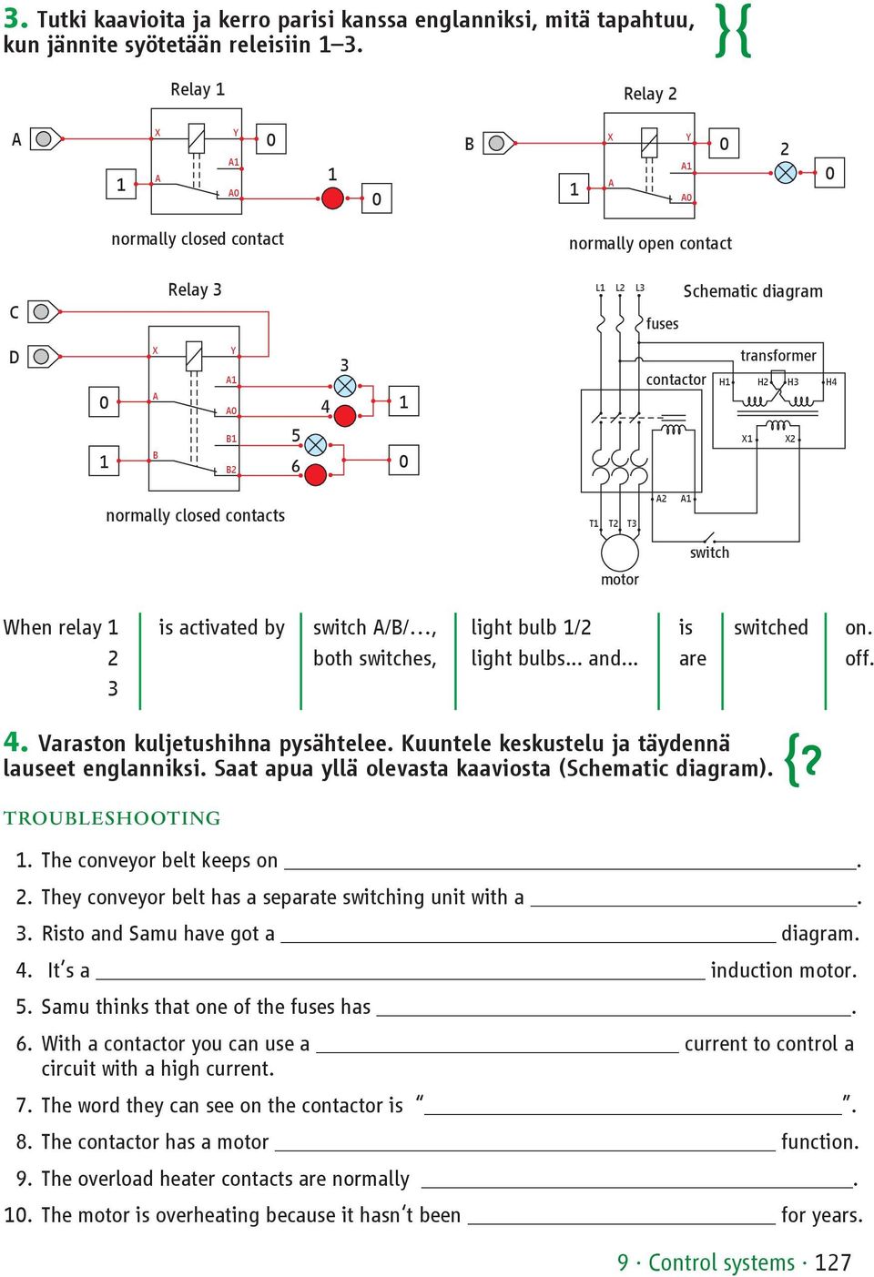 closed contacts T T2 T3 2 switch motor When relay 2 3 is activated by switch /B/, both switches, light bulb /2 light bulbs... and... is are switched on. off. 4. Varaston kuljetushihna pysähtelee.