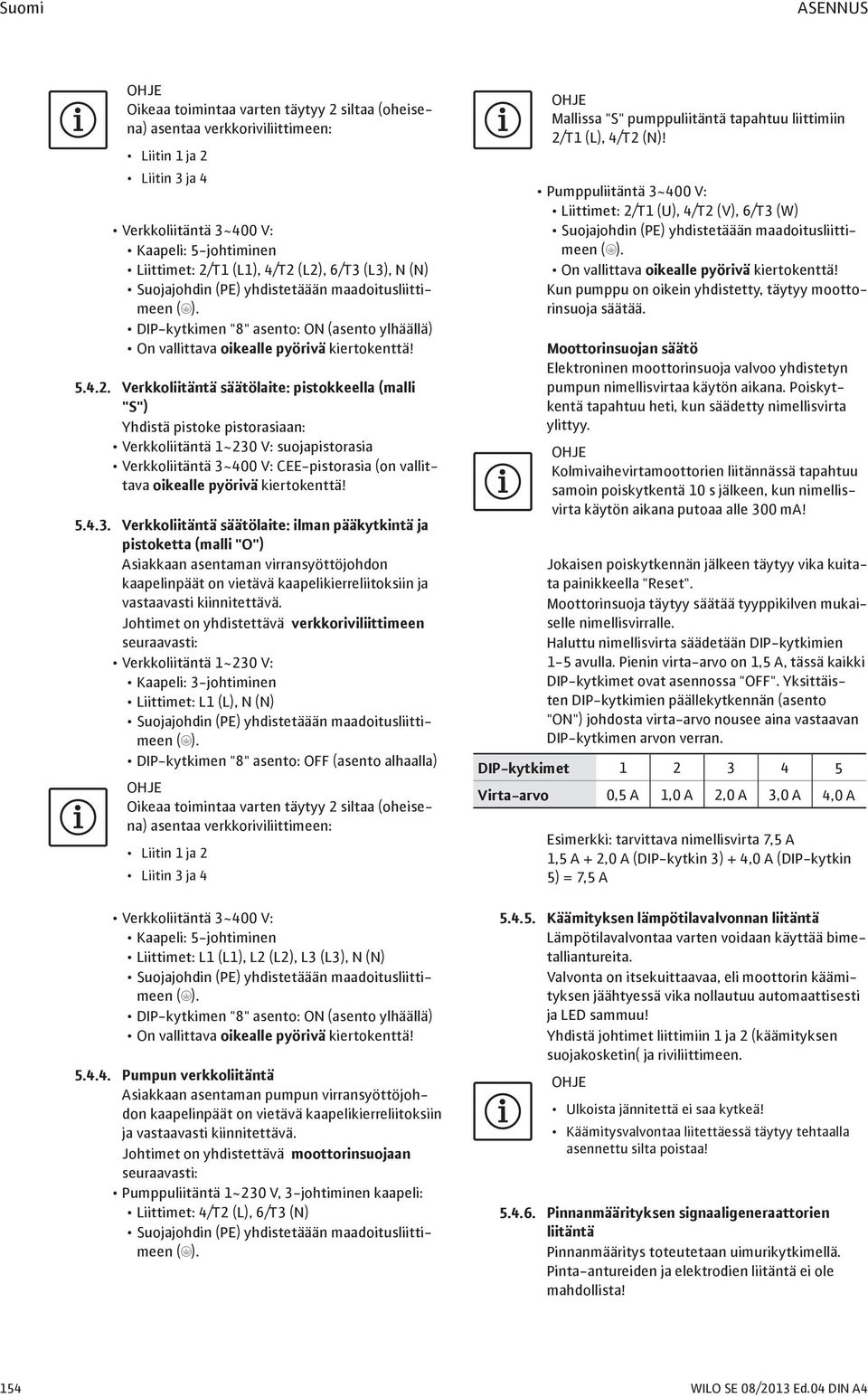 säätölaite: pistokkeella (malli "S") Yhdistä pistoke pistorasiaan: Verkkoliitäntä 1~230