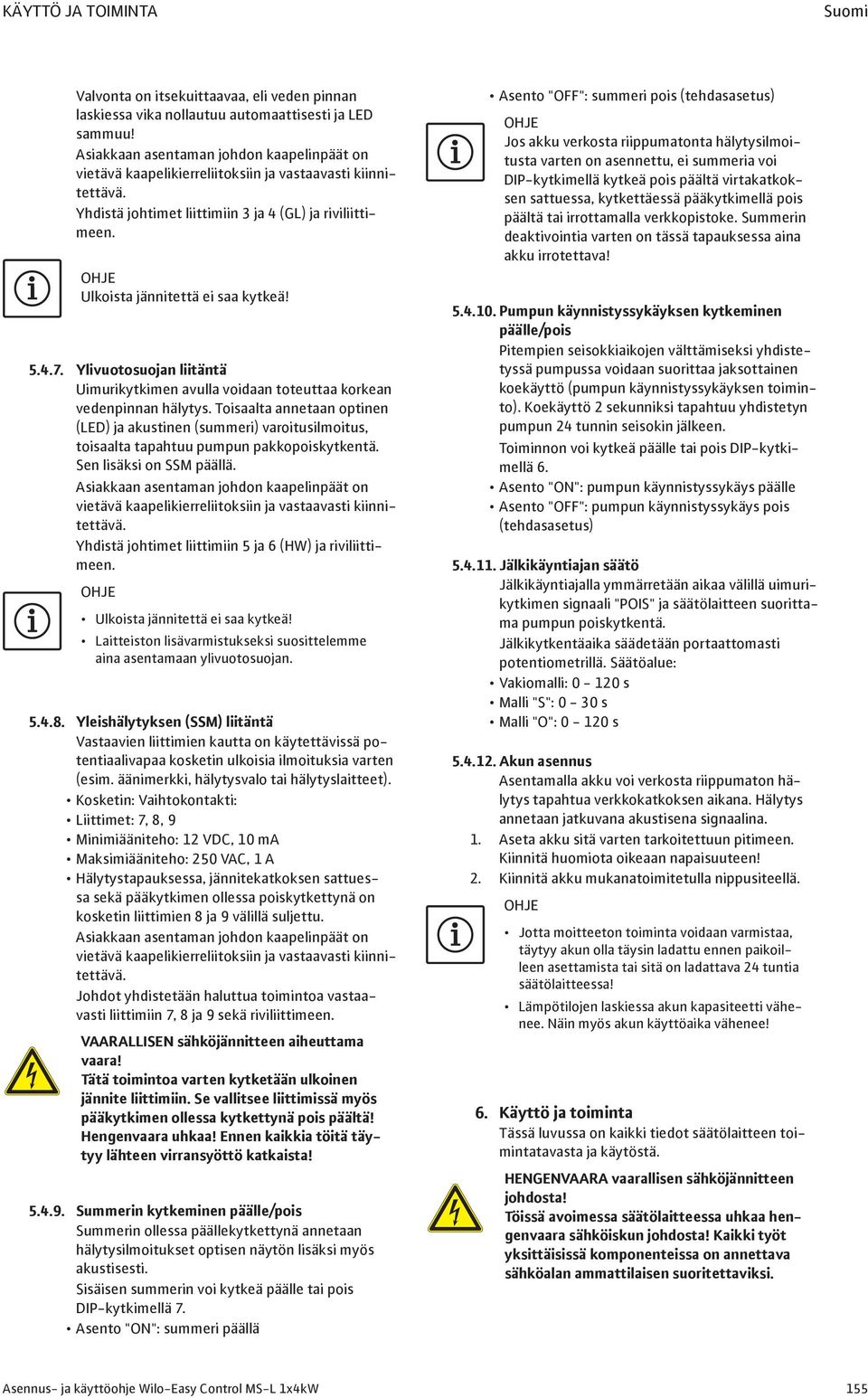 5.4.7. Ylivuotosuojan liitäntä Uimurikytkimen avulla voidaan toteuttaa korkean vedenpinnan hälytys.