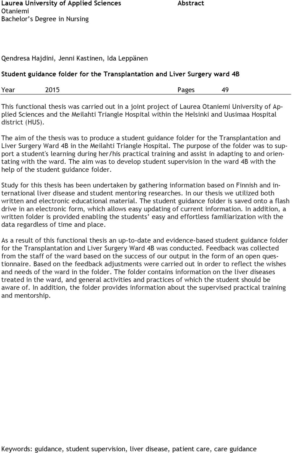 Uusimaa Hospital district (HUS). The aim of the thesis was to produce a student guidance folder for the Transplantation and Liver Surgery Ward 4B in the Meilahti Triangle Hospital.