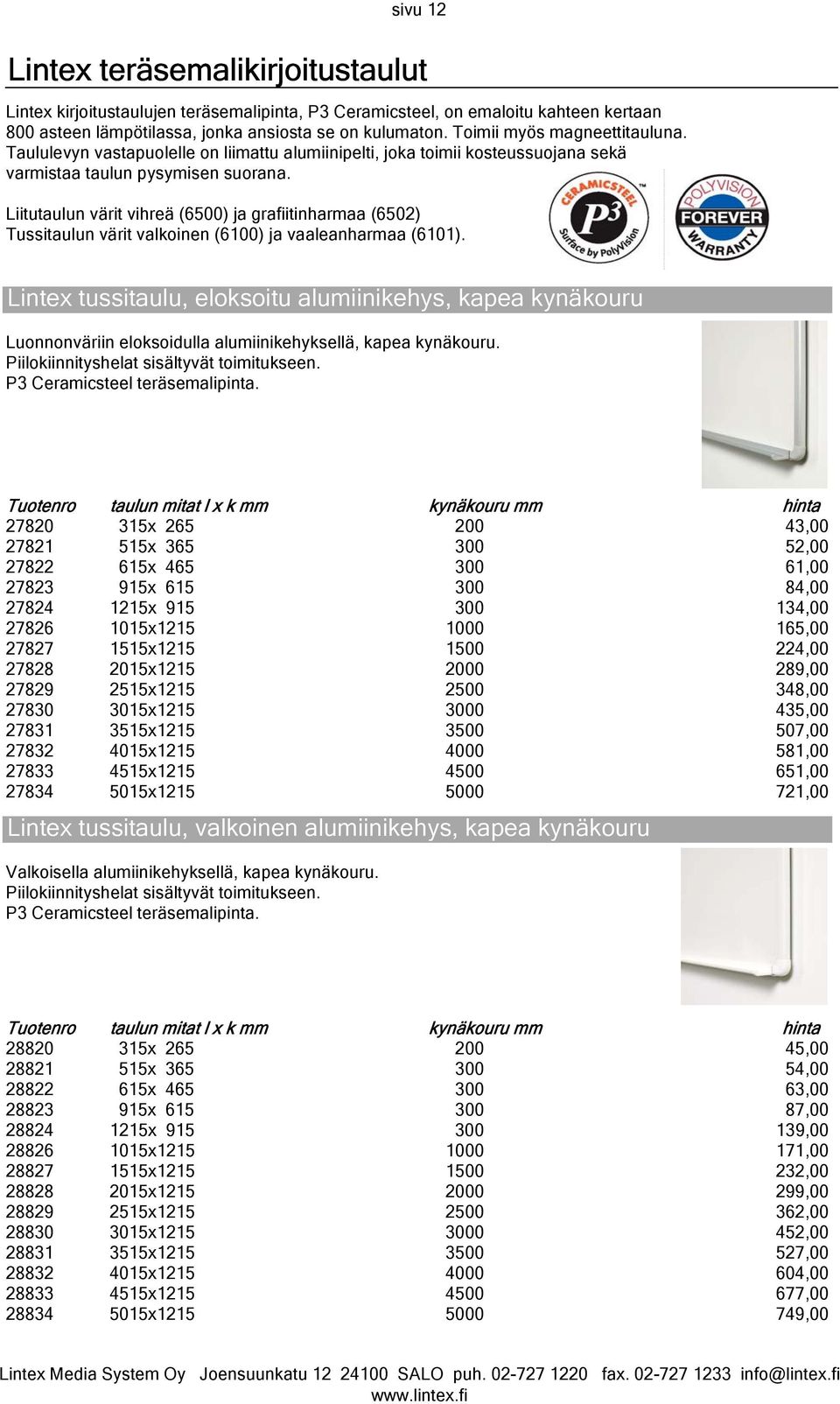 Liitutaulun värit vihreä (6500) ja grafiitinharmaa (6502) Tussitaulun värit valkoinen (6100) ja vaaleanharmaa (6101).