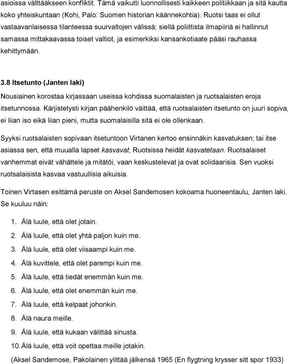 kehittymään. 3.8 Itsetunto (Janten laki) Nousiainen korostaa kirjassaan useissa kohdissa suomalaisten ja ruotsalaisten eroja itsetunnossa.