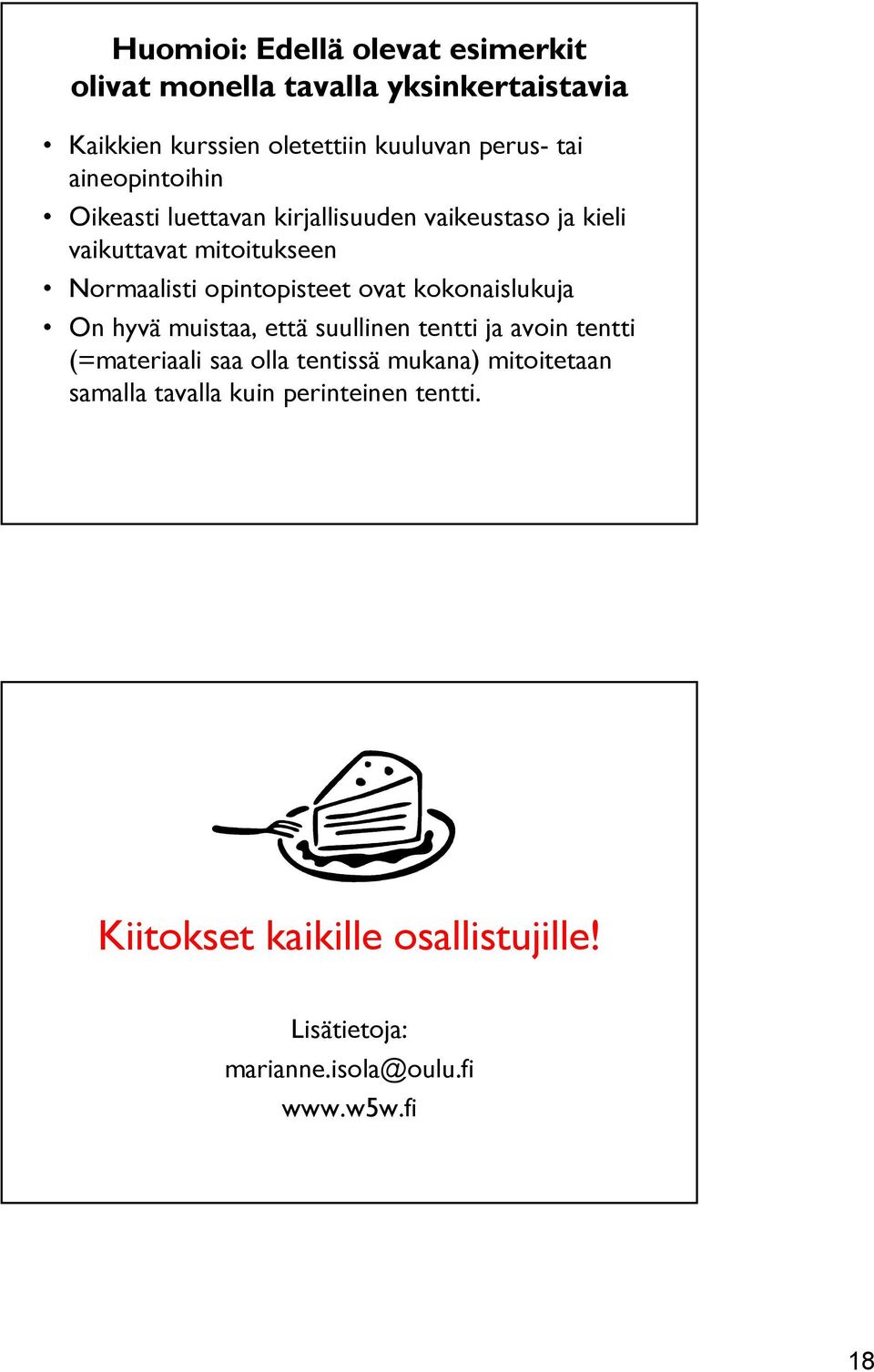 ovat kokonaislukuja On hyvä muistaa, että suullinen tentti ja avoin tentti (=materiaali saa olla tentissä mukana)