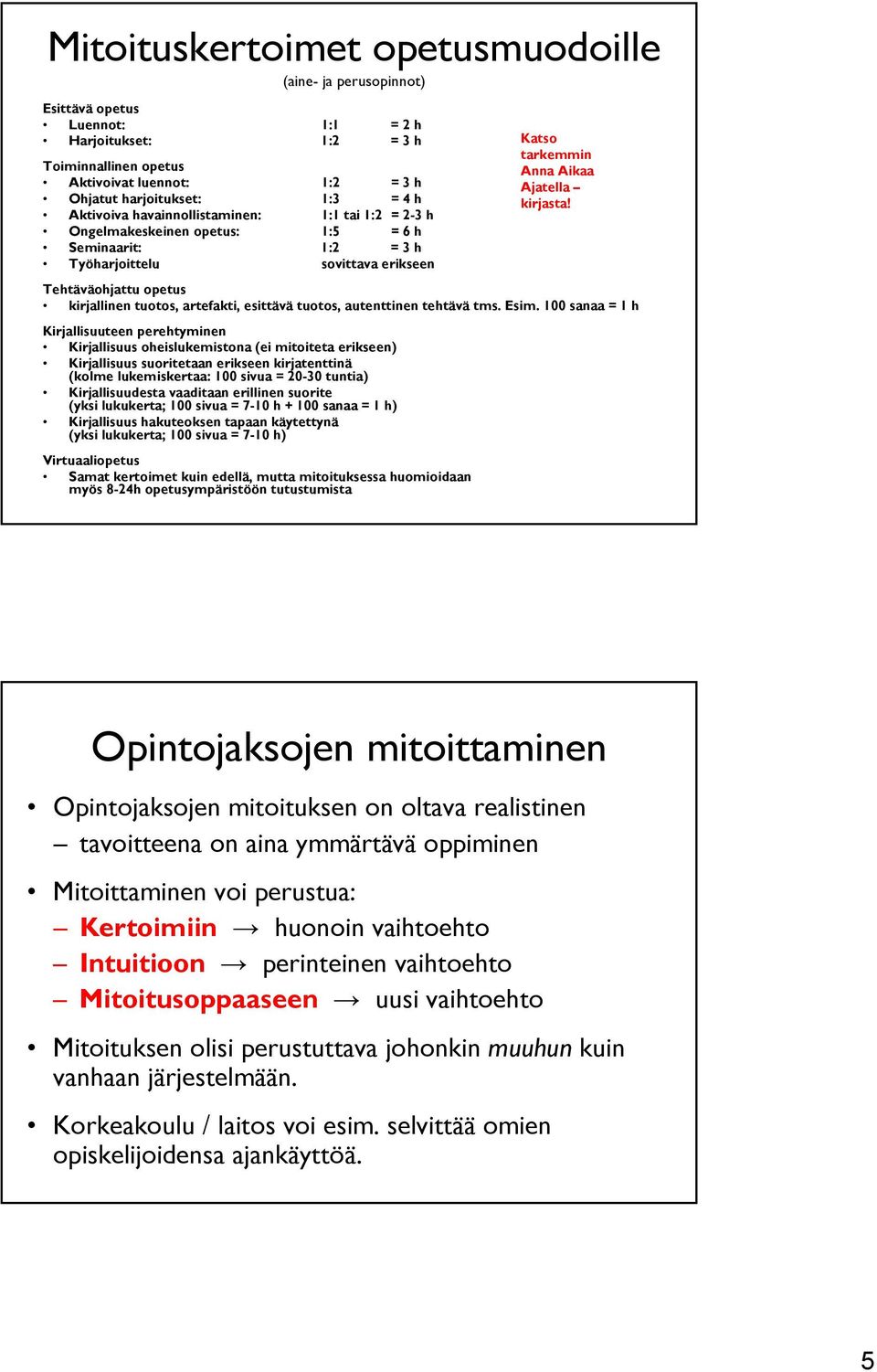 Tehtäväohjattu opetus kirjallinen tuotos, artefakti, esittävä tuotos, autenttinen tehtävä tms. Esim.