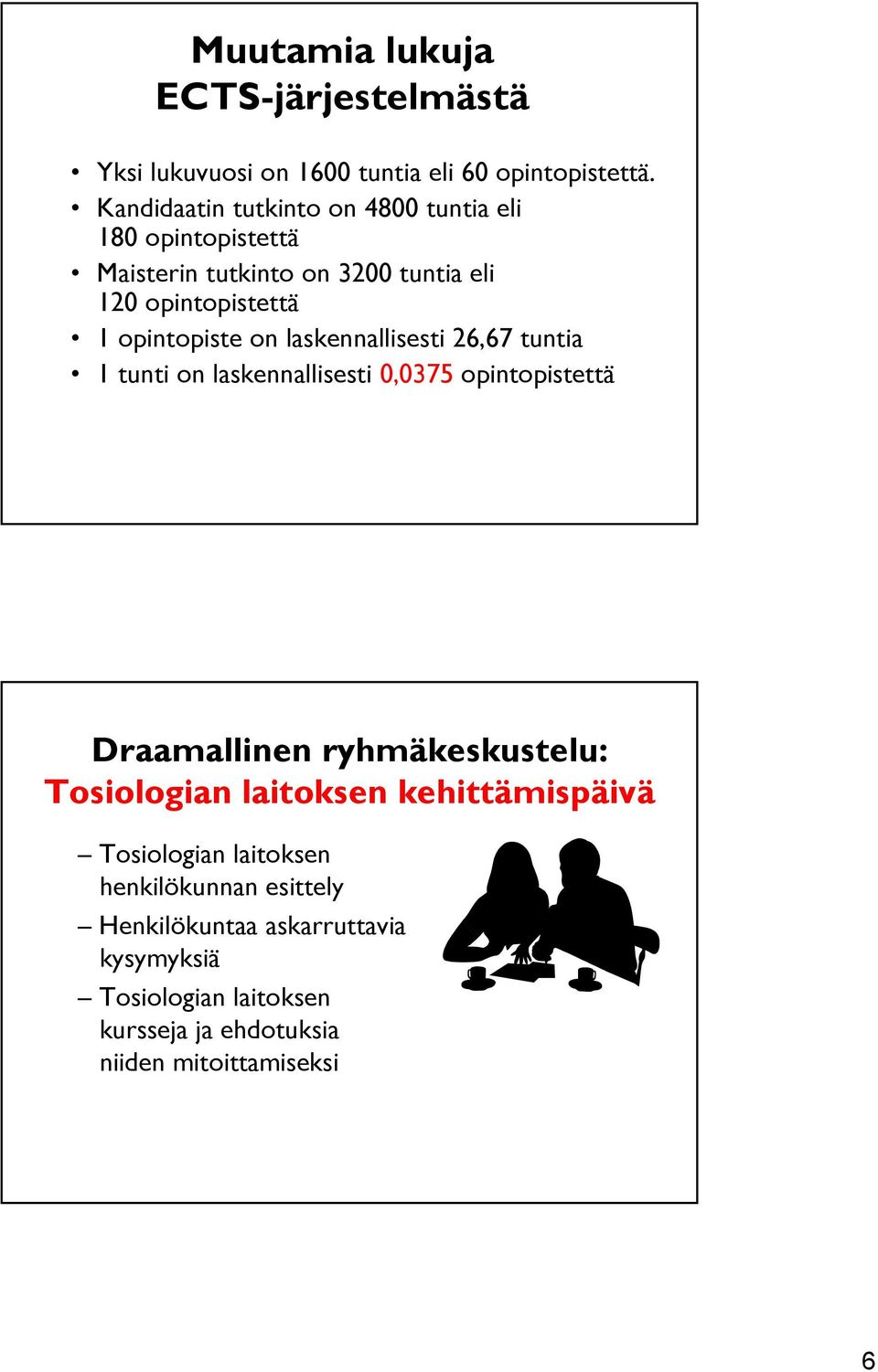 on laskennallisesti 26,67 tuntia 1 tunti on laskennallisesti 0,0375 opintopistettä Draamallinen ryhmäkeskustelu: Tosiologian