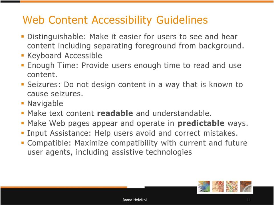 Seizures: Do not design content in a way that is known to cause seizures. Navigable Make text content readable and understandable.