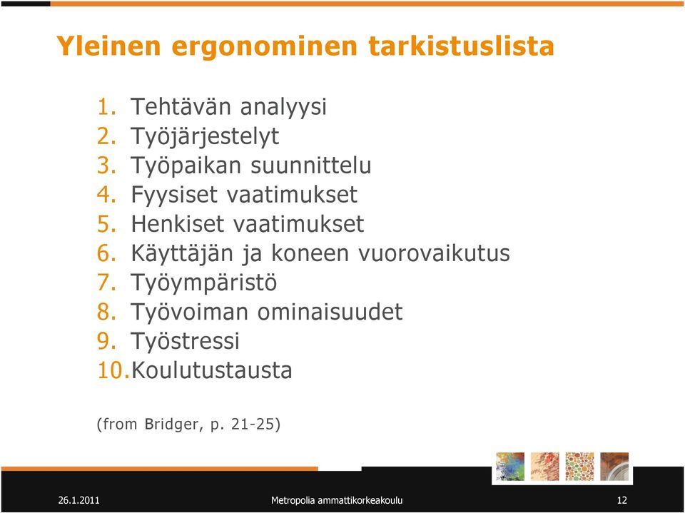 Käyttäjän ja koneen vuorovaikutus 7. Työympäristö 8. Työvoiman ominaisuudet 9.