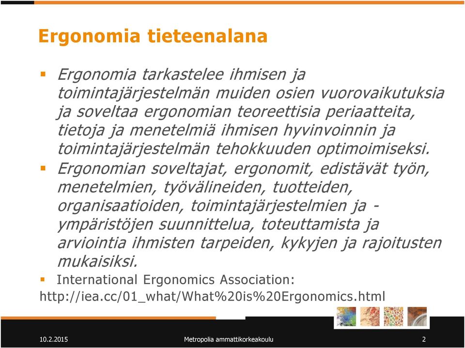 Ergonomian soveltajat, ergonomit, edistävät työn, menetelmien, työvälineiden, tuotteiden, organisaatioiden, toimintajärjestelmien ja - ympäristöjen