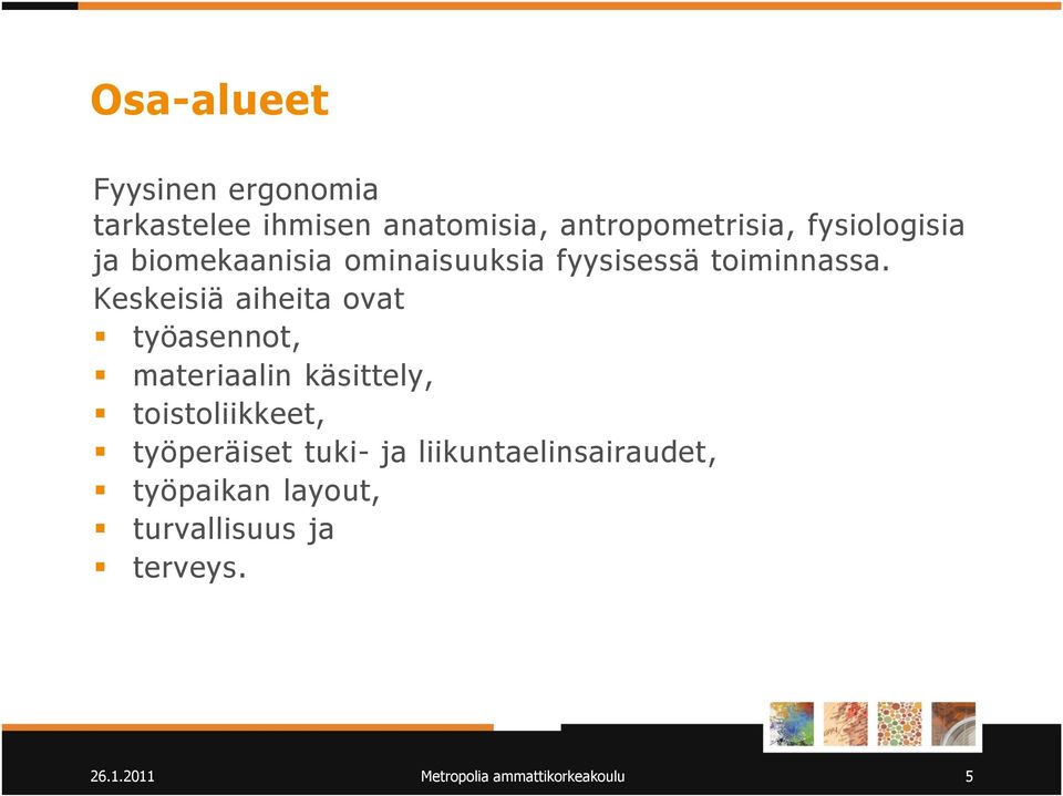 Keskeisiä aiheita ovat työasennot, materiaalin käsittely, toistoliikkeet,