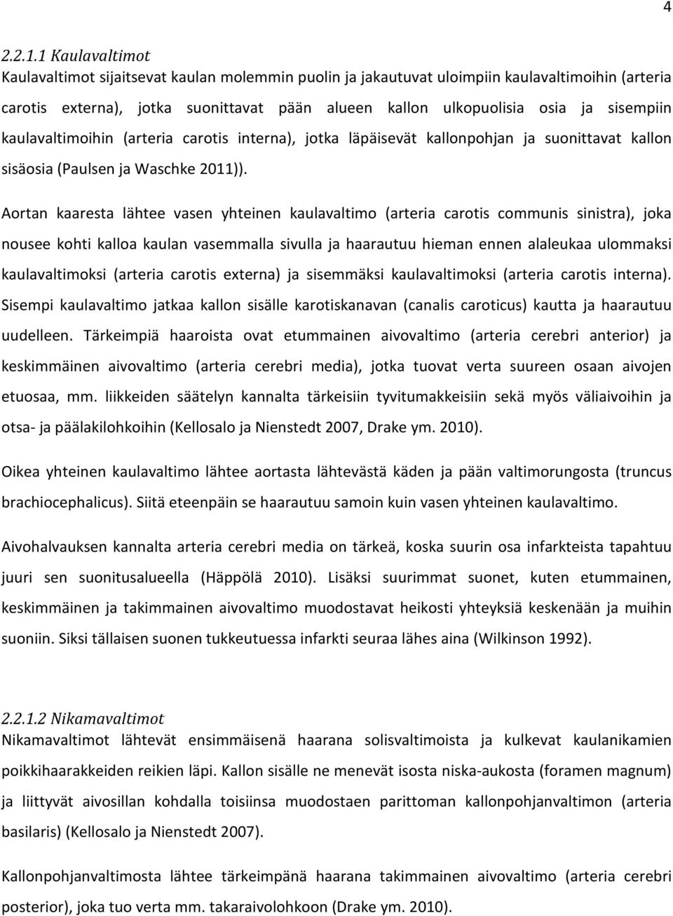 sisempiin kaulavaltimoihin (arteria carotis interna), jotka läpäisevät kallonpohjan ja suonittavat kallon sisäosia (Paulsen ja Waschke 2011)).