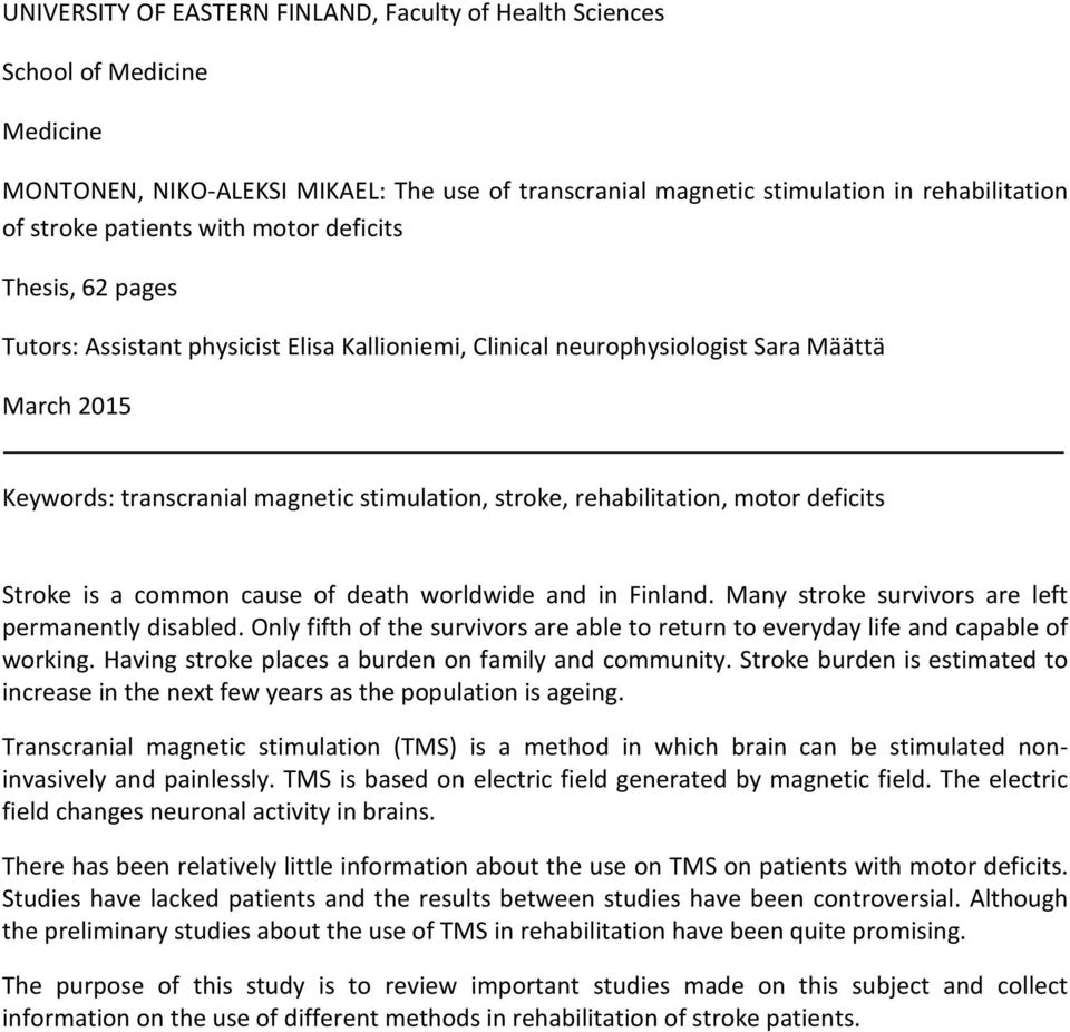 rehabilitation, motor deficits Stroke is a common cause of death worldwide and in Finland. Many stroke survivors are left permanently disabled.