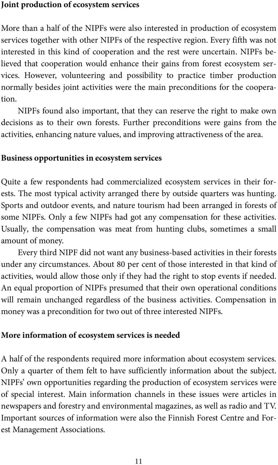 However, volunteering and possibility to practice timber production normally besides joint activities were the main preconditions for the cooperation.