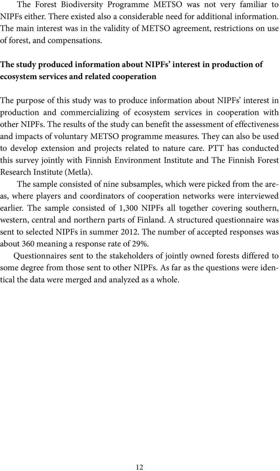 The study produced information about NIPFs interest in production of ecosystem services and related cooperation The purpose of this study was to produce information about NIPFs interest in production