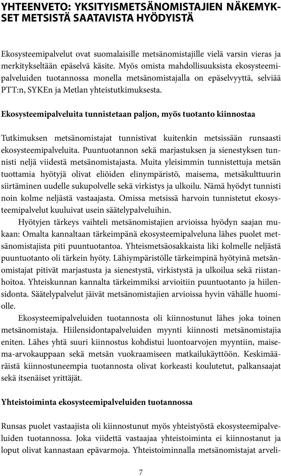 Ekosysteemipalveluita tunnistetaan paljon, myös tuotanto kiinnostaa Tutkimuksen metsänomistajat tunnistivat kuitenkin metsissään runsaasti ekosysteemipalveluita.