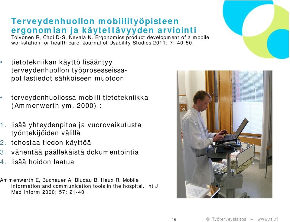 tietotekniikan käyttö lisääntyy terveydenhuollon työprosesseissapotilastiedot sähköiseen muotoon terveydenhuollossa mobiili tietotekniikka (Ammenwerth ym. 2000) : 1.