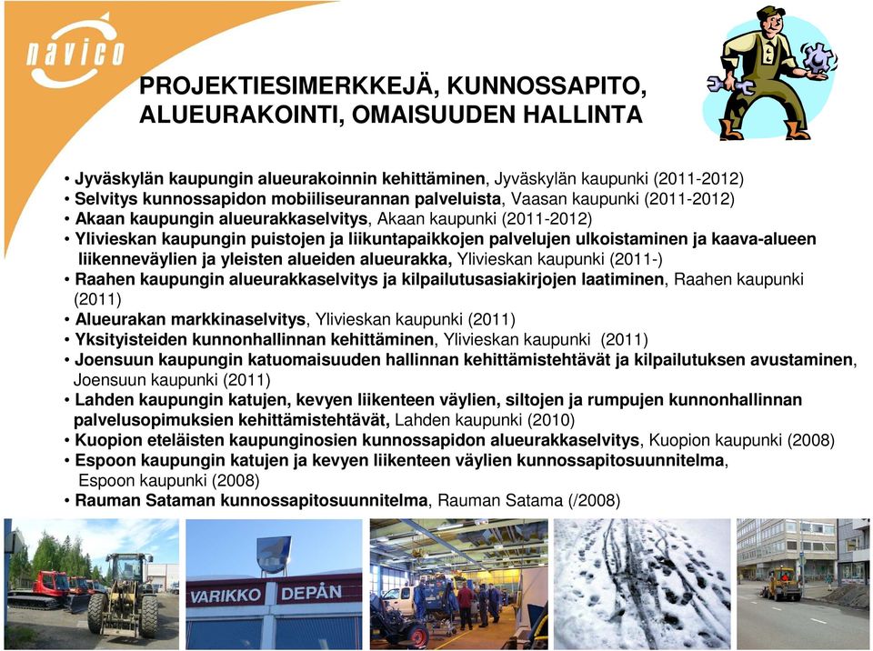 liikenneväylien ja yleisten alueiden alueurakka, Ylivieskan kaupunki (2011-) Raahen kaupungin alueurakkaselvitys ja kilpailutusasiakirjojen laatiminen, Raahen kaupunki (2011) Alueurakan