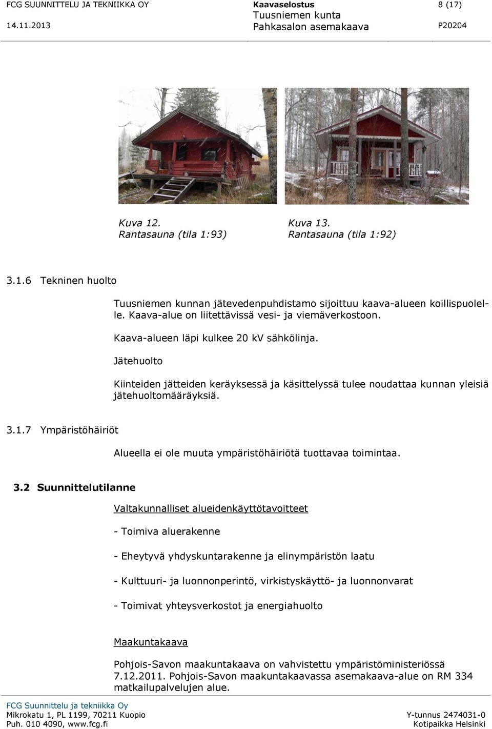 Jätehuolto Kiinteiden jätteiden keräyksessä ja käsittelyssä tulee noudattaa kunnan yleisiä jätehuoltomääräyksiä. 3.