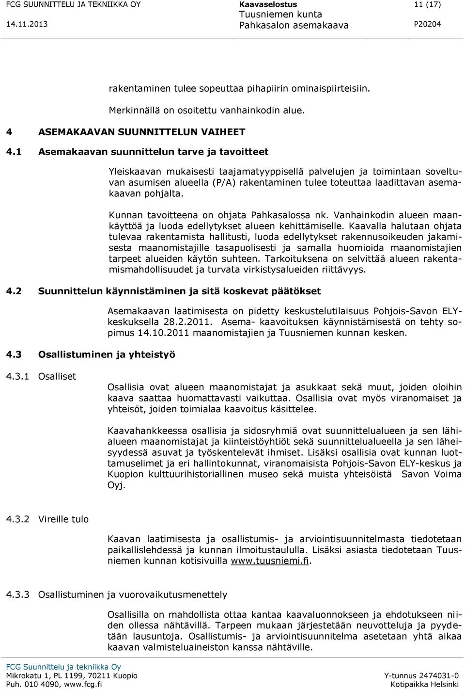 asemakaavan pohjalta. Kunnan tavoitteena on ohjata Pahkasalossa nk. Vanhainkodin alueen maankäyttöä ja luoda edellytykset alueen kehittämiselle.