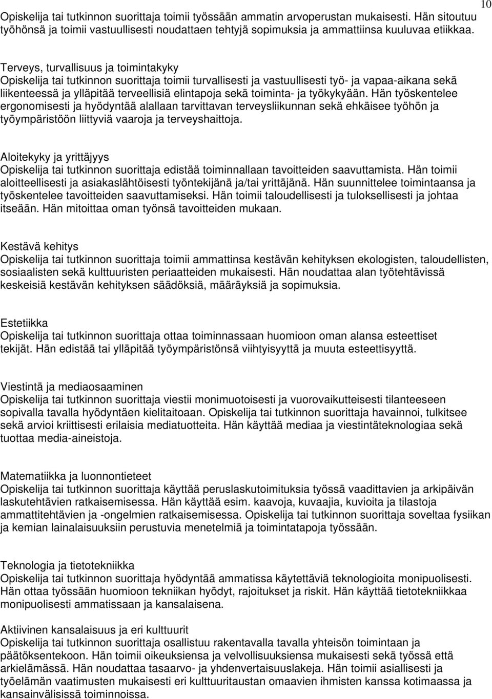 työkykyään. Hän työskentelee ergonomisesti ja hyödyntää alallaan tarvittavan terveysliikunnan sekä ehkäisee työhön ja työympäristöön liittyviä vaaroja ja terveyshaittoja.