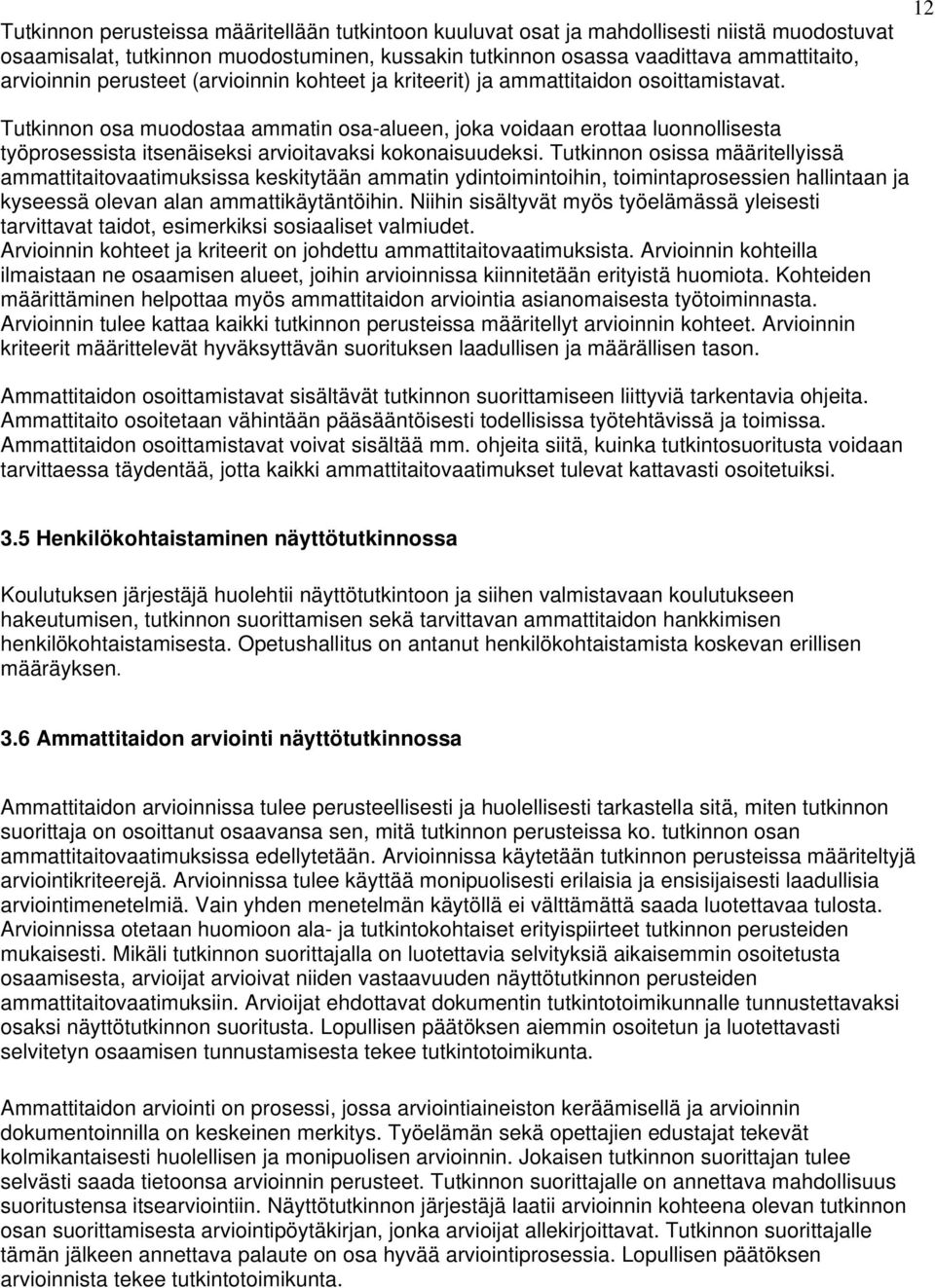 12 Tutkinnon osa muodostaa ammatin osa-alueen, joka voidaan erottaa luonnollisesta työprosessista itsenäiseksi arvioitavaksi kokonaisuudeksi.