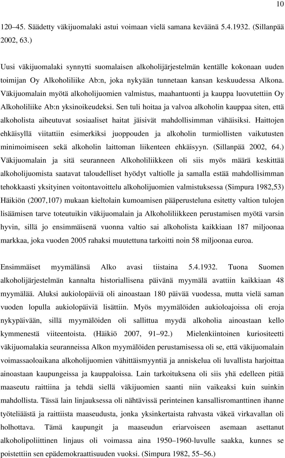 Väkijuomalain myötä alkoholijuomien valmistus, maahantuonti ja kauppa luovutettiin Oy Alkoholiliike Ab:n yksinoikeudeksi.