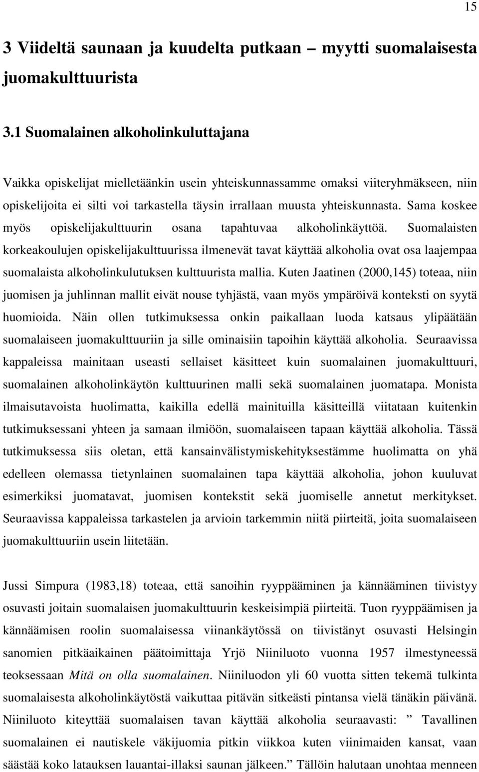 Sama koskee myös opiskelijakulttuurin osana tapahtuvaa alkoholinkäyttöä.