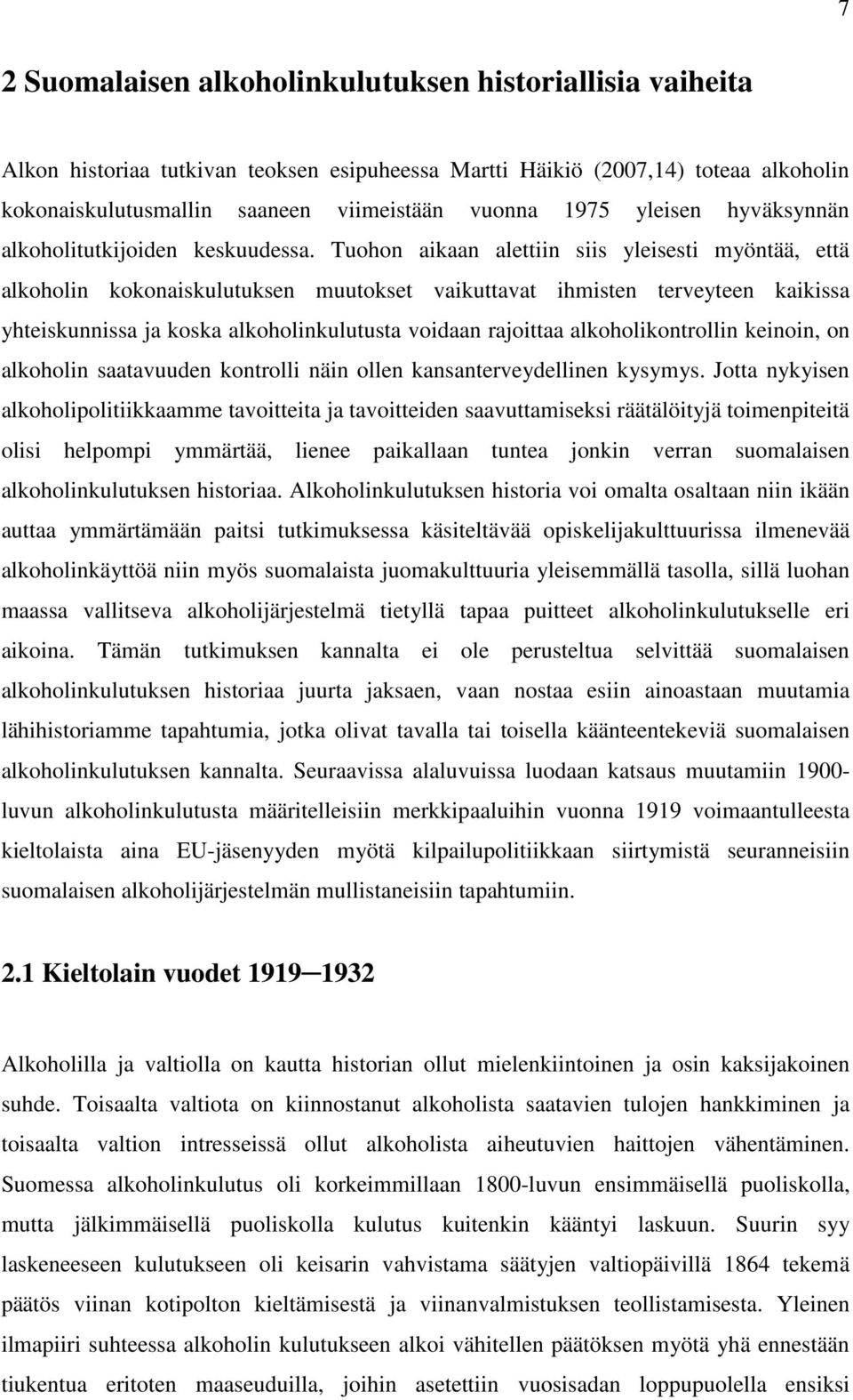 Tuohon aikaan alettiin siis yleisesti myöntää, että alkoholin kokonaiskulutuksen muutokset vaikuttavat ihmisten terveyteen kaikissa yhteiskunnissa ja koska alkoholinkulutusta voidaan rajoittaa