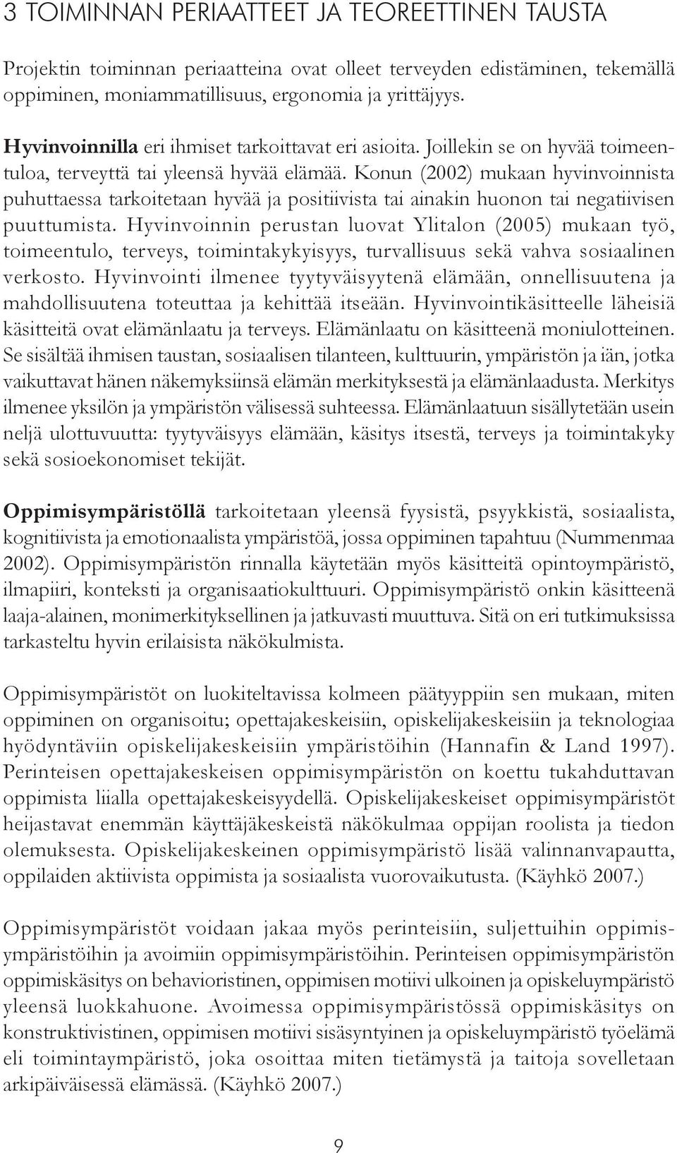 Konun (2002) mukaan hyvinvoinnista puhuttaessa tarkoitetaan hyvää ja positiivista tai ainakin huonon tai negatiivisen puuttumista.