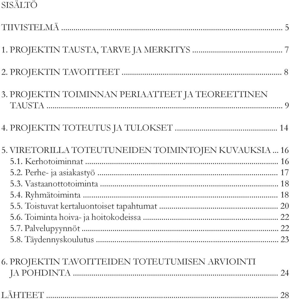 Perhe- ja asiakastyö... 17 xx5.3. Vastaanottotoiminta... 18 xx5.4. Ryhmätoiminta... 18 xx5.5. Toistuvat kertaluontoiset tapahtumat... 20 xx5.6.