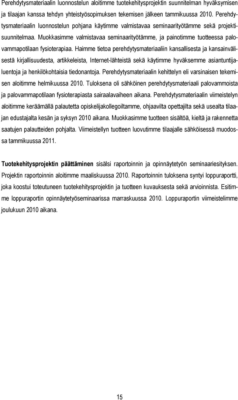 Muokkasimme valmistavaa seminaarityötämme, ja painotimme tuotteessa palovammapotilaan fysioterapiaa.