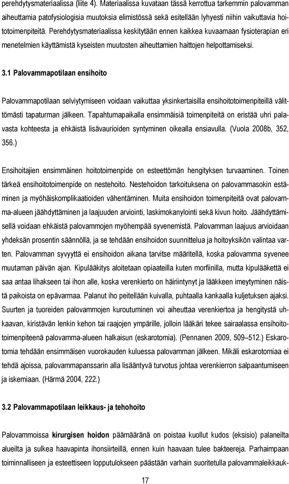 Perehdytysmateriaalissa keskitytään ennen kaikkea kuvaamaan fysioterapian eri menetelmien käyttämistä kyseisten muutosten aiheuttamien haittojen helpottamiseksi. 3.