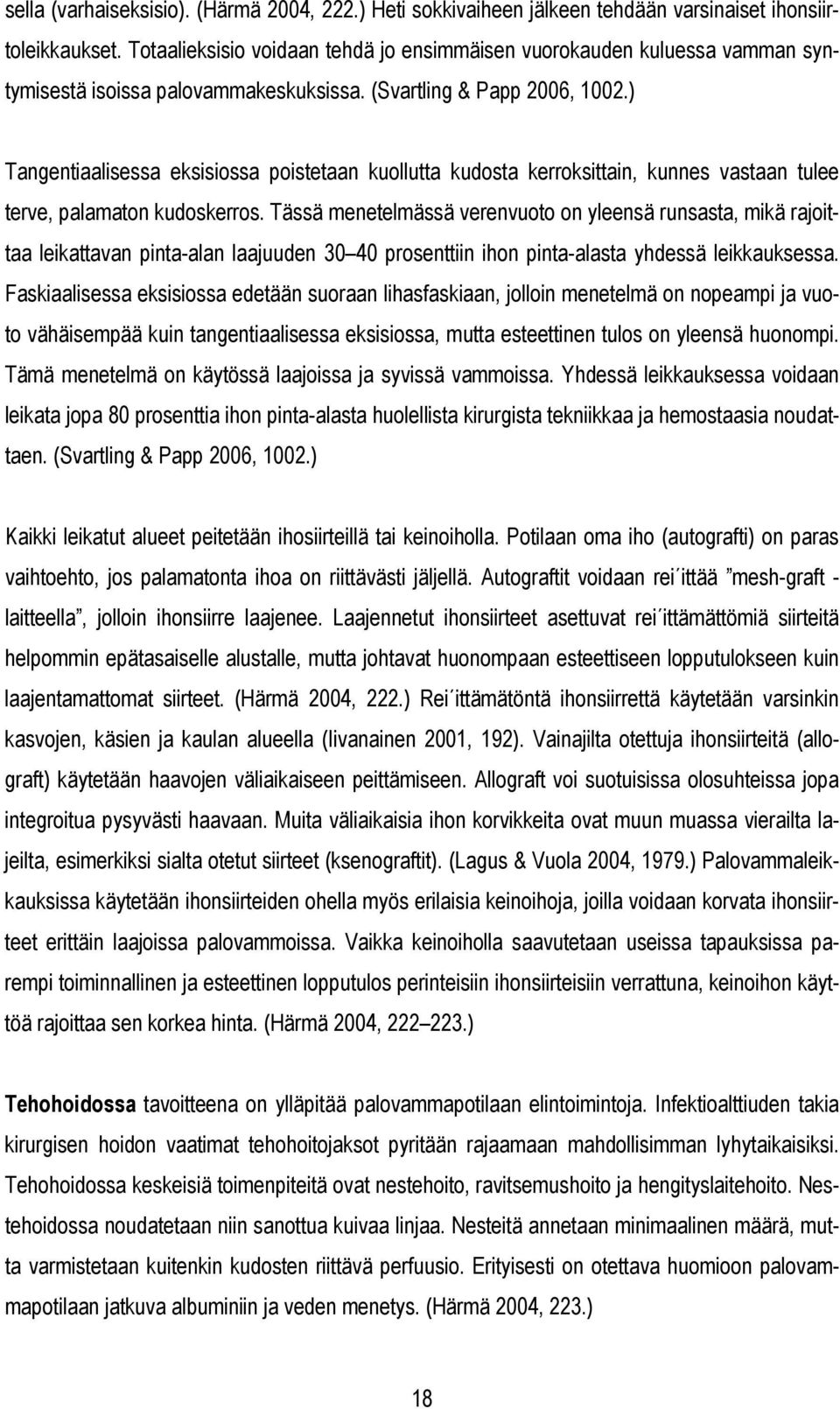 ) Tangentiaalisessa eksisiossa poistetaan kuollutta kudosta kerroksittain, kunnes vastaan tulee terve, palamaton kudoskerros.