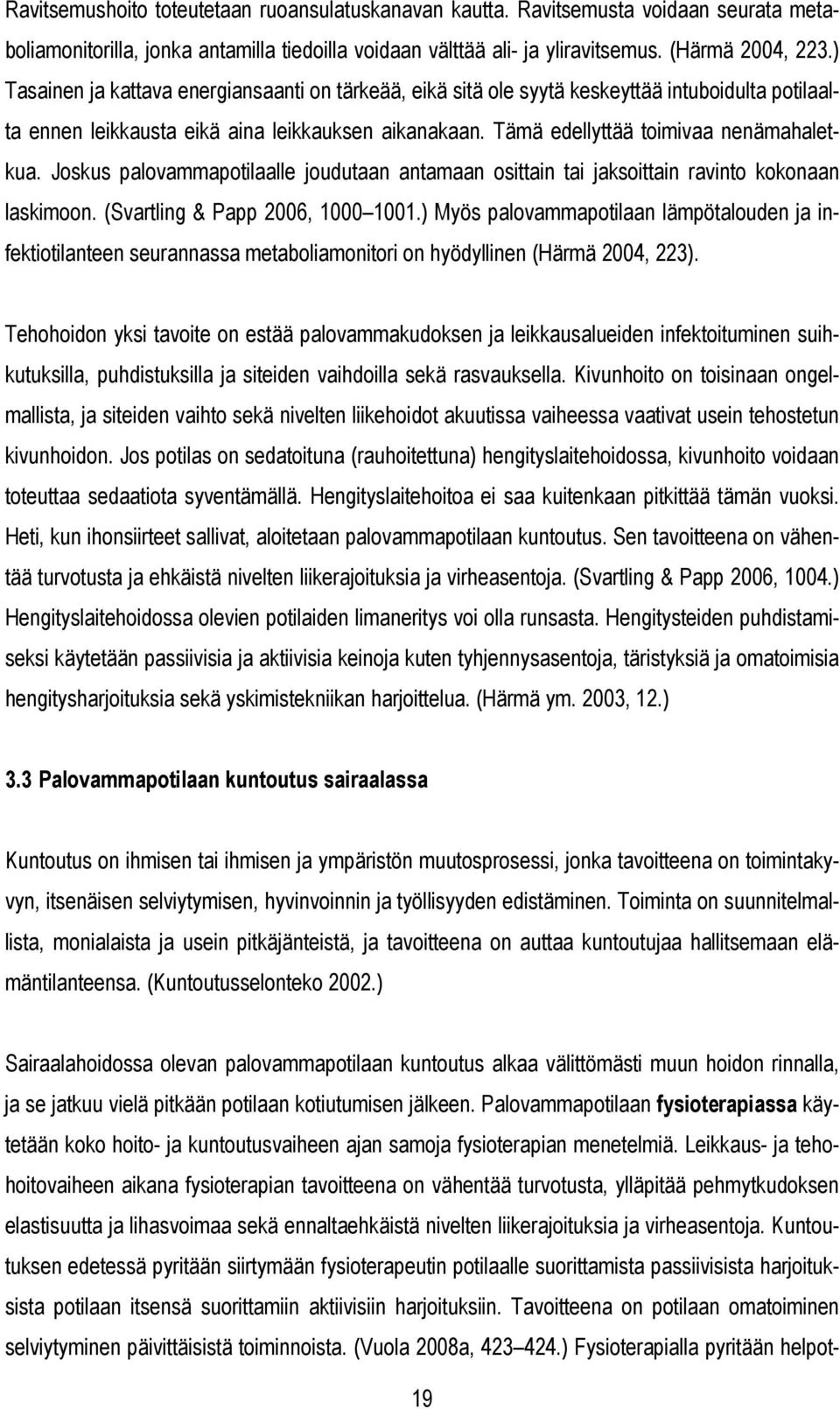 Joskus palovammapotilaalle joudutaan antamaan osittain tai jaksoittain ravinto kokonaan laskimoon. (Svartling & Papp 2006, 1000 1001.