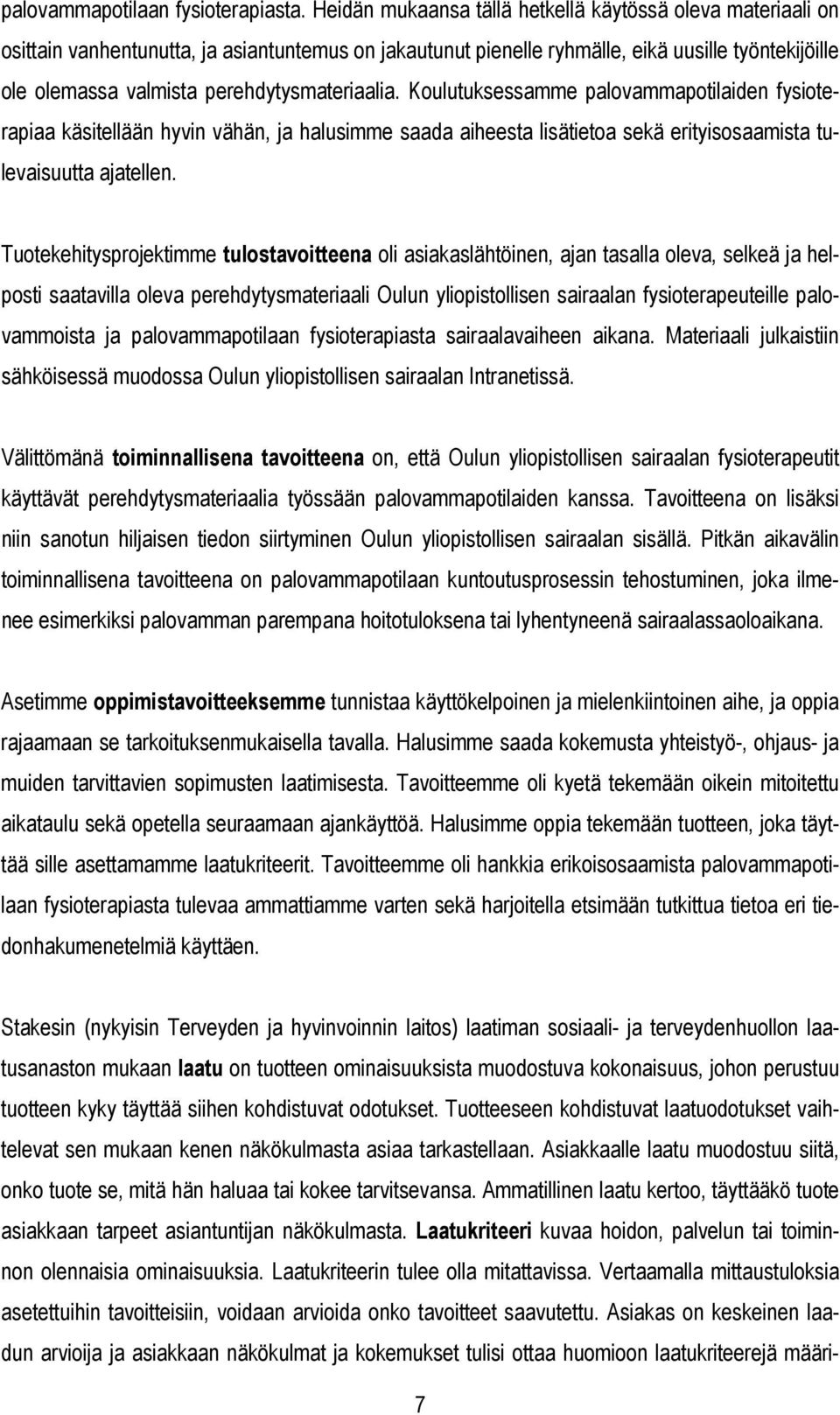 perehdytysmateriaalia. Koulutuksessamme palovammapotilaiden fysioterapiaa käsitellään hyvin vähän, ja halusimme saada aiheesta lisätietoa sekä erityisosaamista tulevaisuutta ajatellen.