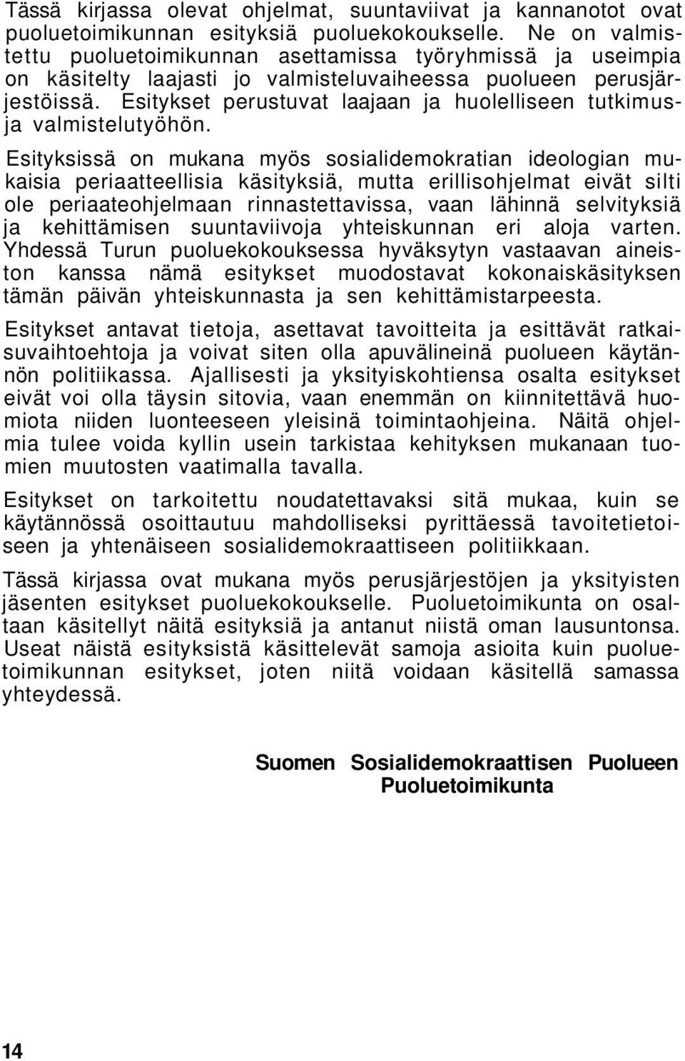 Esitykset perustuvat laajaan ja huolelliseen tutkimusja valmistelutyöhön.