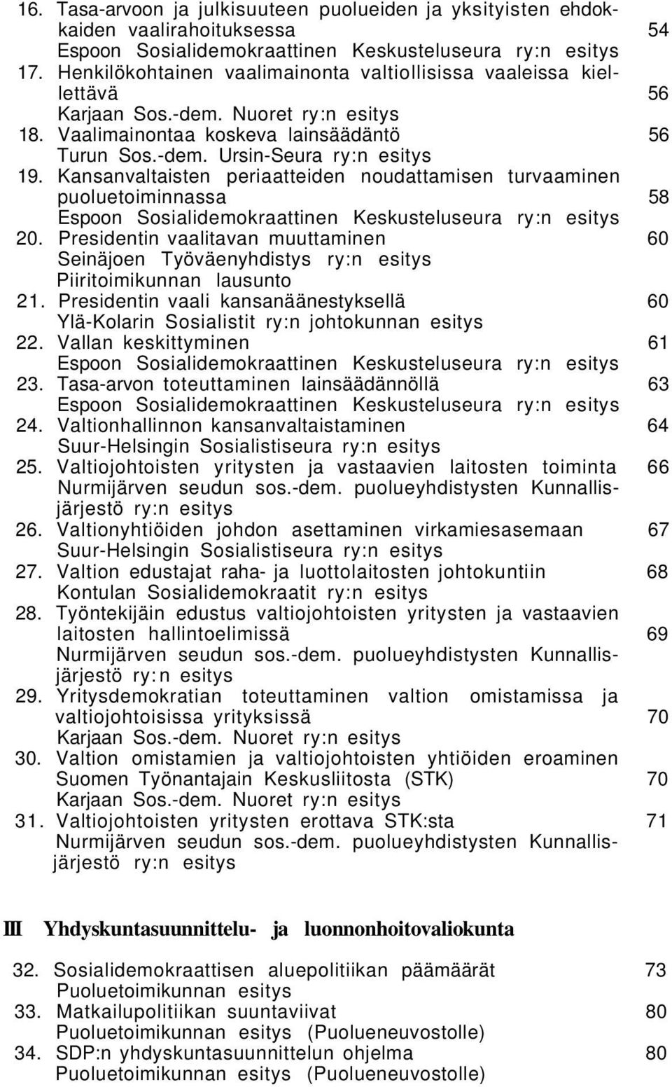 Kansanvaltaisten periaatteiden noudattamisen turvaaminen puoluetoiminnassa 58 Espoon Sosialidemokraattinen Keskusteluseura ry:n esitys 20.