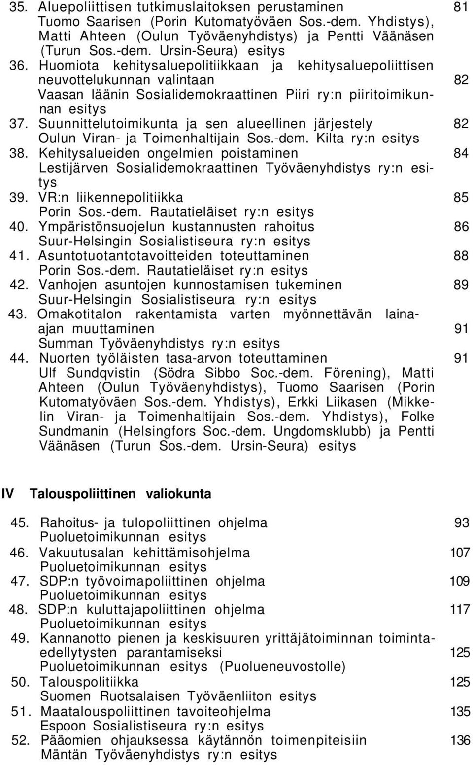 Suunnittelutoimikunta ja sen alueellinen järjestely 82 Oulun Viran- ja Toimenhaltijain Sos.-dem. Kilta ry:n esitys 38.