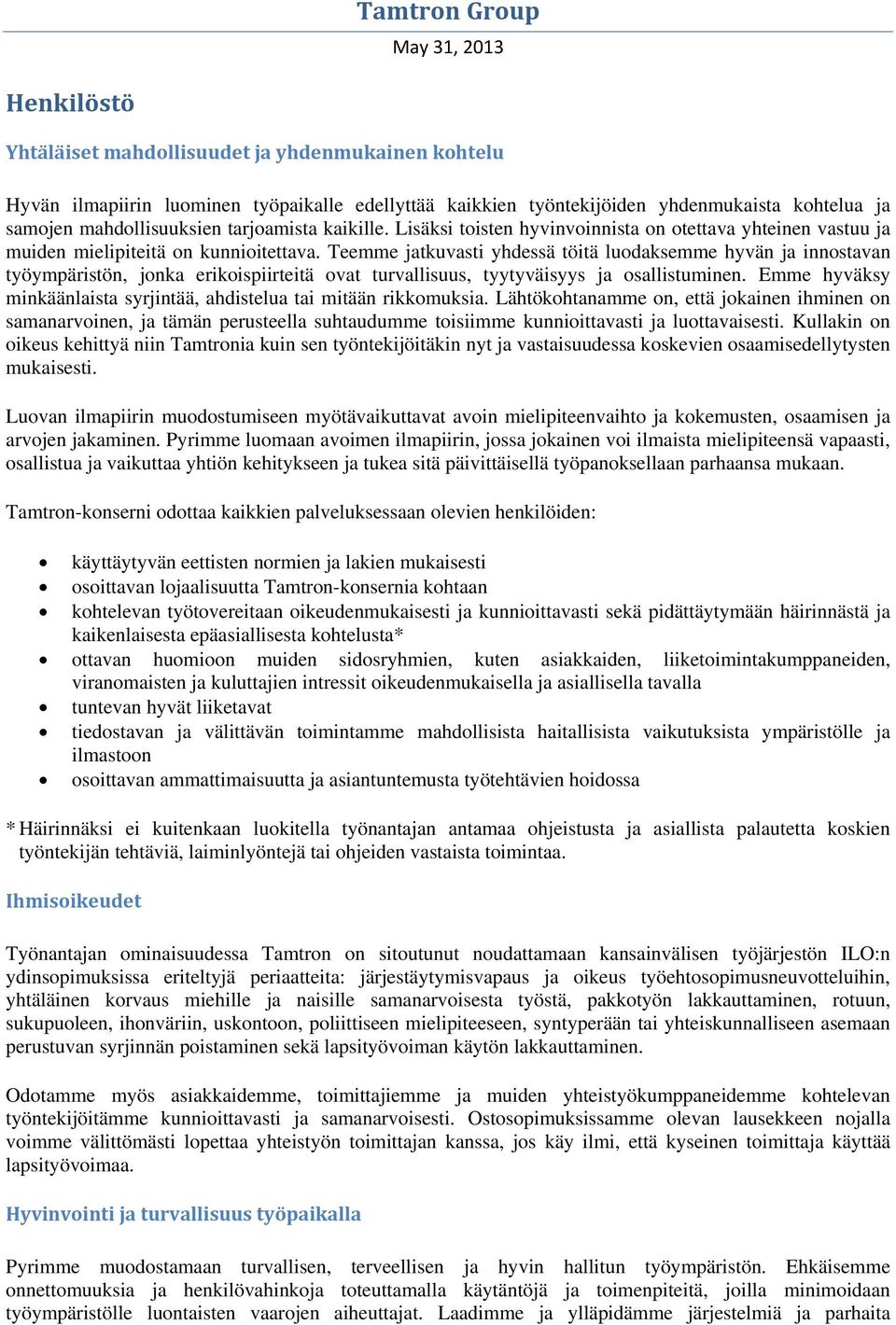 Teemme jatkuvasti yhdessä töitä luodaksemme hyvän ja innostavan työympäristön, jonka erikoispiirteitä ovat turvallisuus, tyytyväisyys ja osallistuminen.