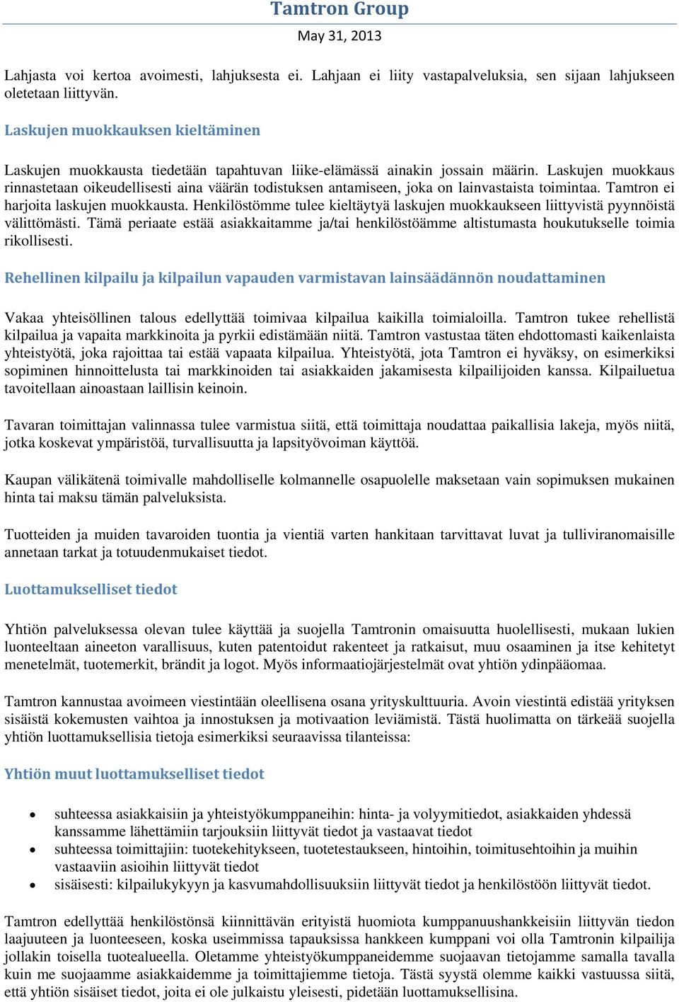 Laskujen muokkaus rinnastetaan oikeudellisesti aina väärän todistuksen antamiseen, joka on lainvastaista toimintaa. Tamtron ei harjoita laskujen muokkausta.