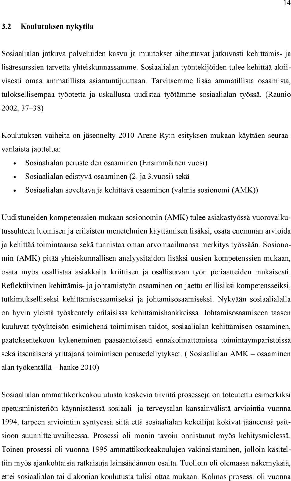 Tarvitsemme lisää ammatillista osaamista, tuloksellisempaa työotetta ja uskallusta uudistaa työtämme sosiaalialan työssä.