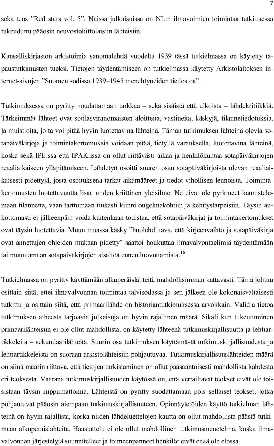 Tietojen täydentämiseen on tutkielmassa käytetty Arkistolaitoksen internet-sivujen Suomen sodissa 1939 1945 menehtyneiden tiedostoa.