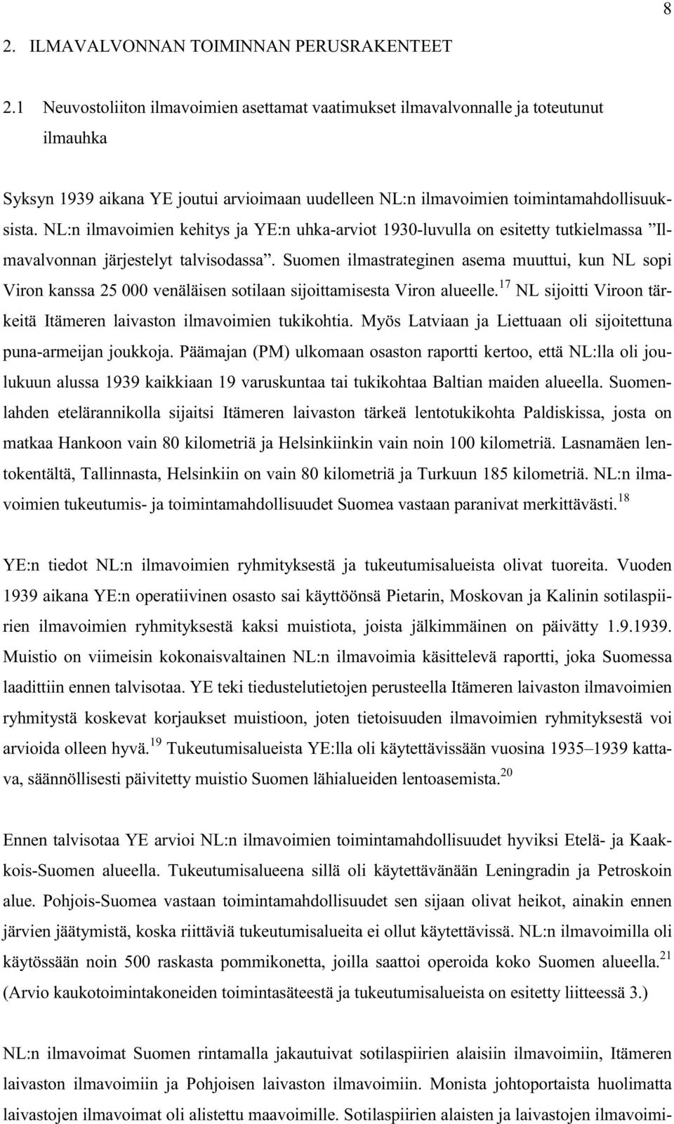 NL:n ilmavoimien kehitys ja YE:n uhka-arviot 1930-luvulla on esitetty tutkielmassa Ilmavalvonnan järjestelyt talvisodassa.