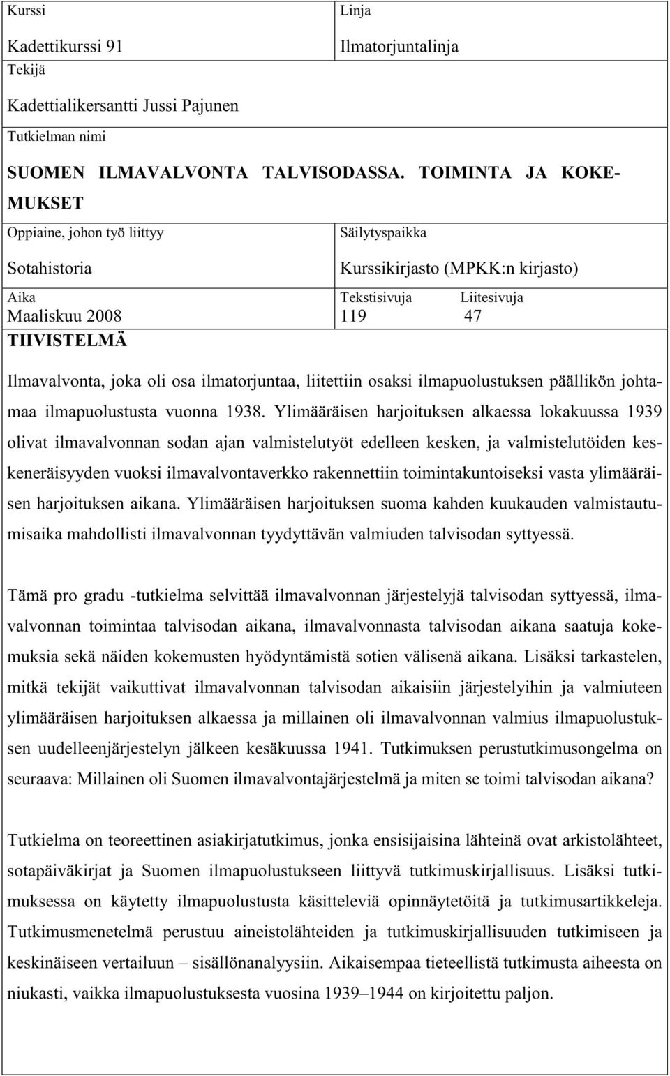 oli osa ilmatorjuntaa, liitettiin osaksi ilmapuolustuksen päällikön johtamaa ilmapuolustusta vuonna 1938.