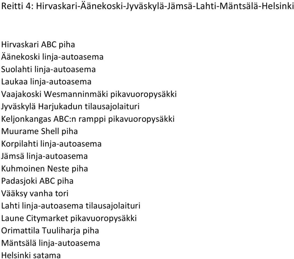 ABC:n ramppi pikavuoropysäkki Muurame Shell piha Korpilahti linja-autoasema Jämsä linja-autoasema Kuhmoinen Neste piha Padasjoki ABC