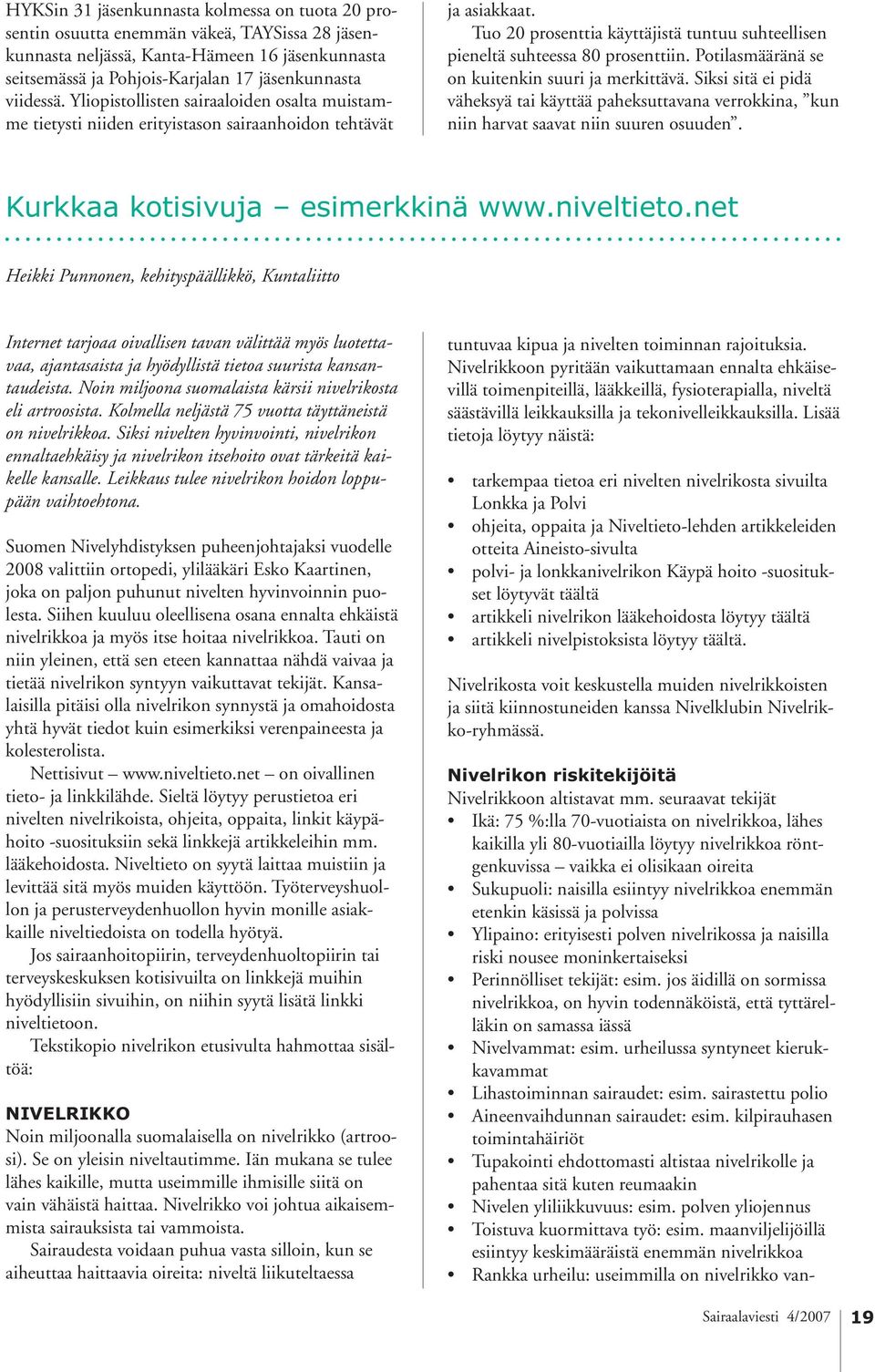 Tuo 20 prosenttia käyttäjistä tuntuu suhteellisen pieneltä suhteessa 80 prosenttiin. Potilasmääränä se on kuitenkin suuri ja merkittävä.