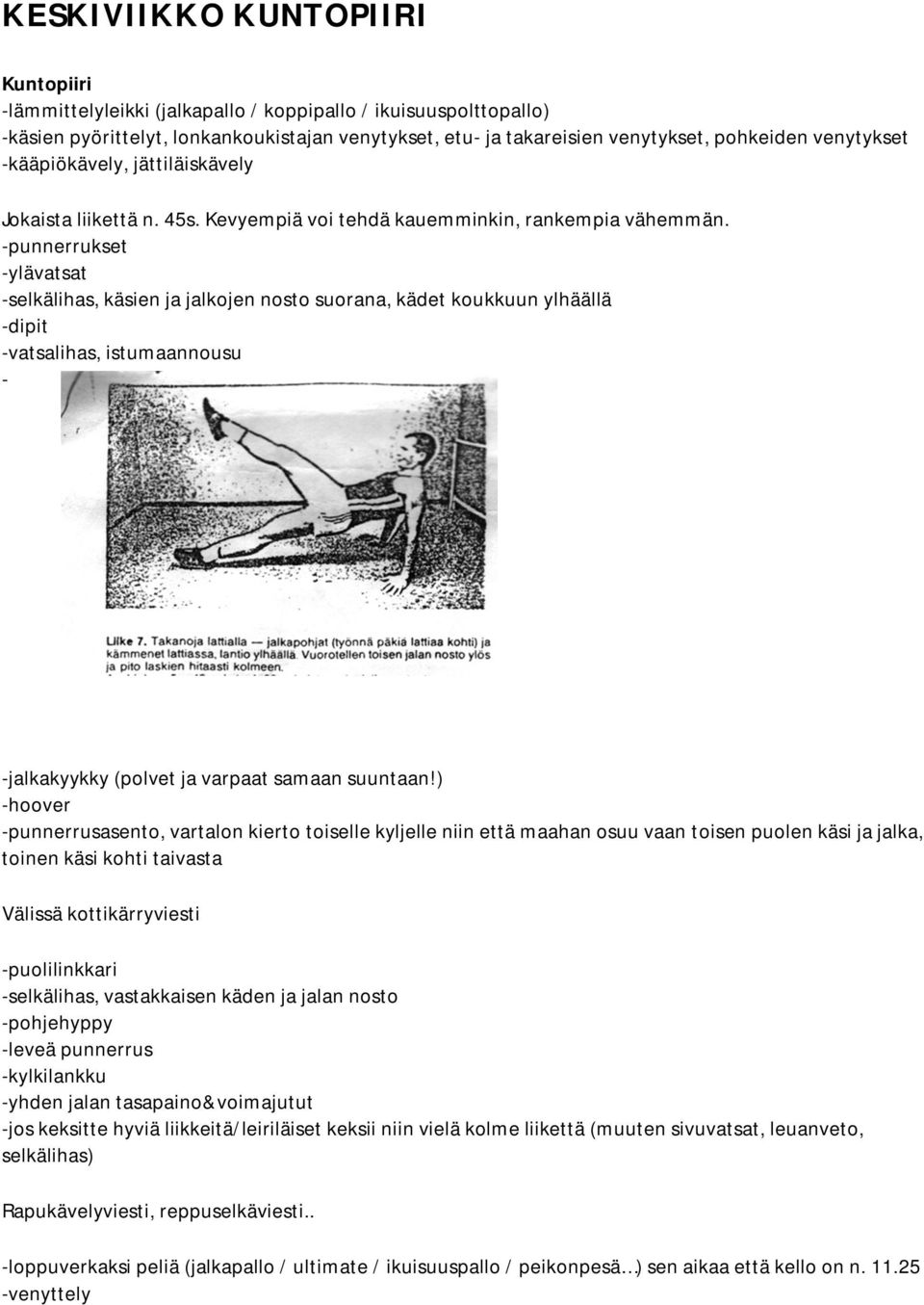 -punnerrukset -ylävatsat -selkälihas, käsien ja jalkojen nosto suorana, kädet koukkuun ylhäällä -dipit -vatsalihas, istumaannousu - -jalkakyykky (polvet ja varpaat samaan suuntaan!