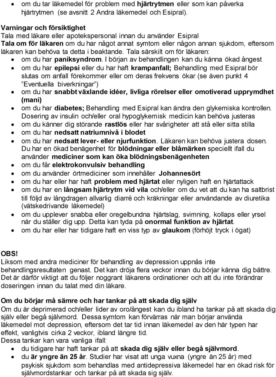 detta i beaktande. Tala särskilt om för läkaren: om du har paniksyndrom.