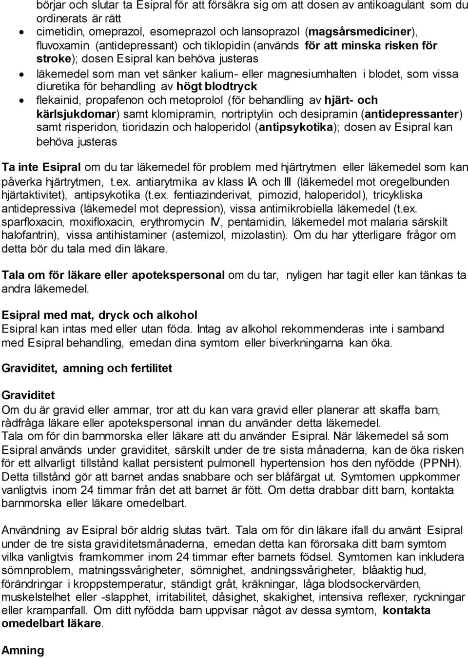 för behandling av högt blodtryck flekainid, propafenon och metoprolol (för behandling av hjärt- och kärlsjukdomar) samt klomipramin, nortriptylin och desipramin (antidepressanter) samt risperidon,