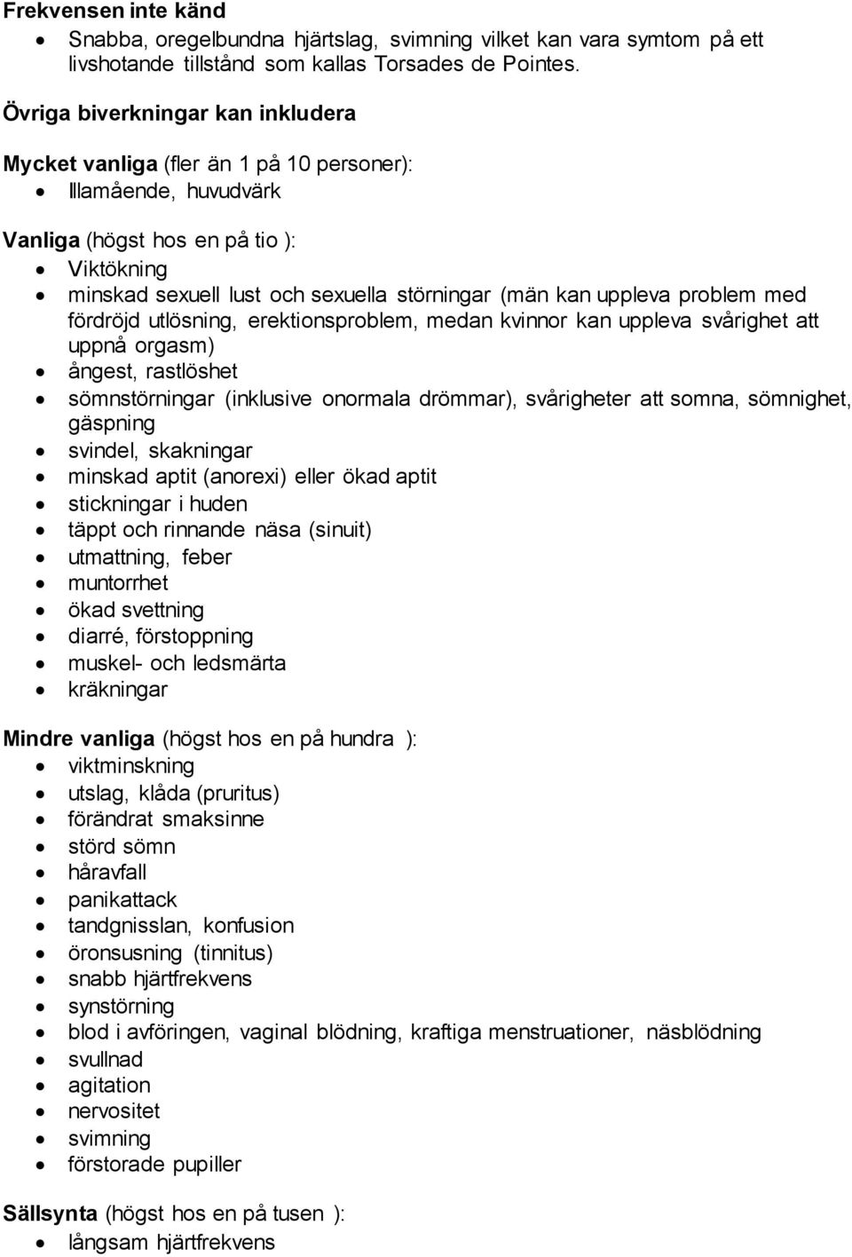 uppleva problem med fördröjd utlösning, erektionsproblem, medan kvinnor kan uppleva svårighet att uppnå orgasm) ångest, rastlöshet sömnstörningar (inklusive onormala drömmar), svårigheter att somna,