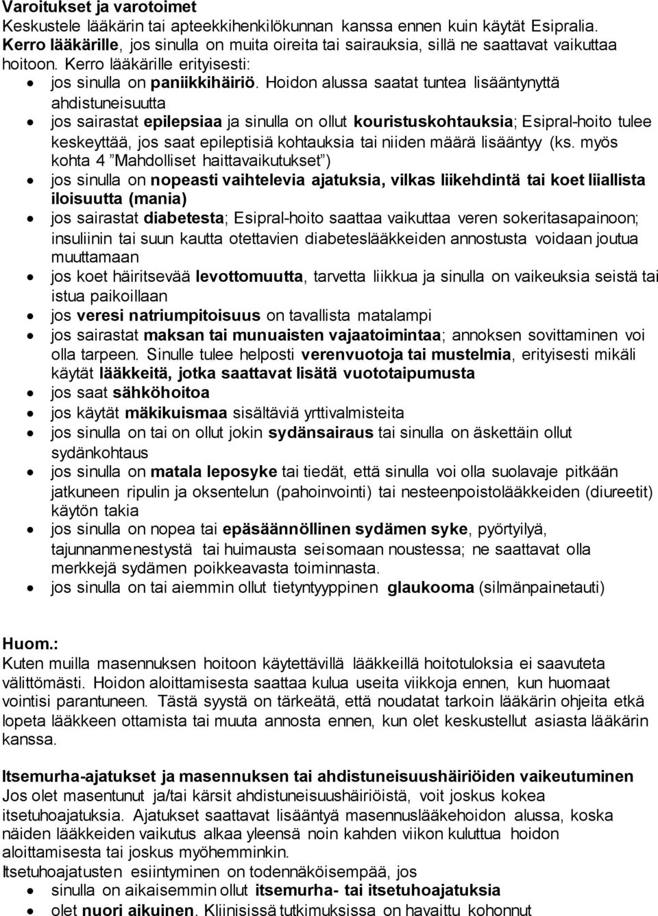 Hoidon alussa saatat tuntea lisääntynyttä ahdistuneisuutta jos sairastat epilepsiaa ja sinulla on ollut kouristuskohtauksia; Esipral-hoito tulee keskeyttää, jos saat epileptisiä kohtauksia tai niiden